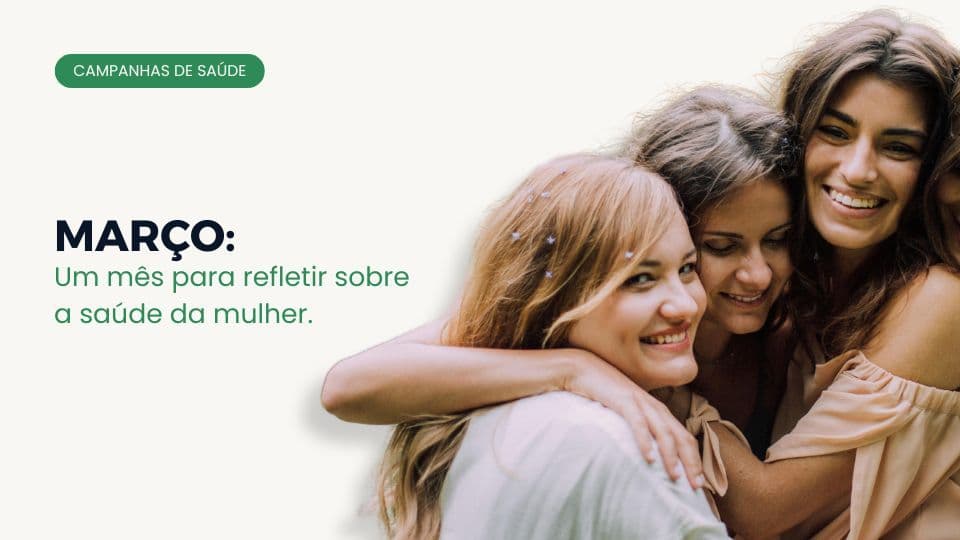 Março: Um mês para refletir sobre a saúde da mulher.